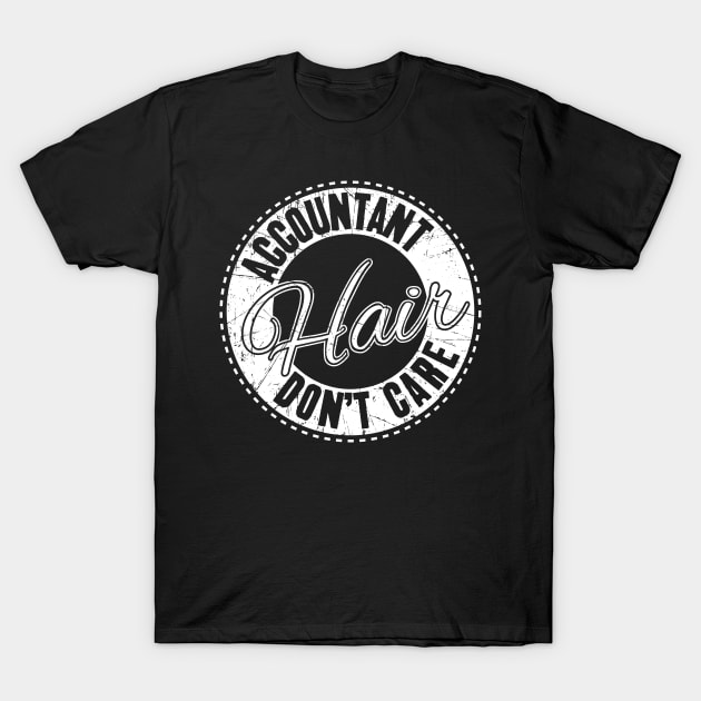 Accountant hair don't care T-Shirt by captainmood